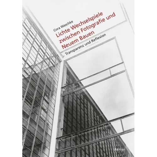 Lichte Wechselspiele Zwischen Fotografie Und Neuem Bauen: Materialitat Und Medialitat