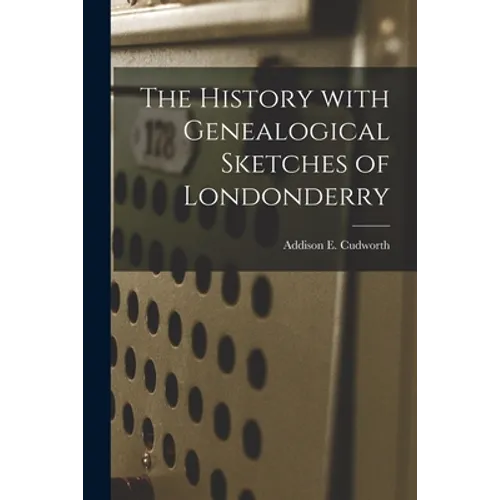 The History With Genealogical Sketches of Londonderry