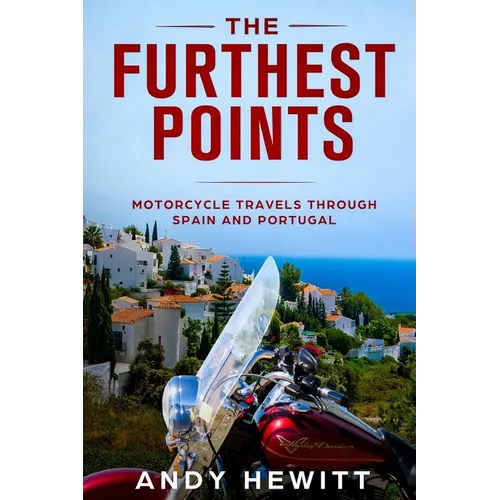 The Furthest Points: Motorcycle Travels Through Spain and Portugal