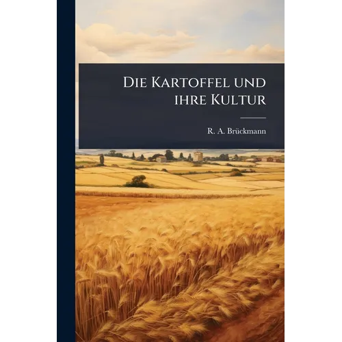 Die Kartoffel und ihre Kultur