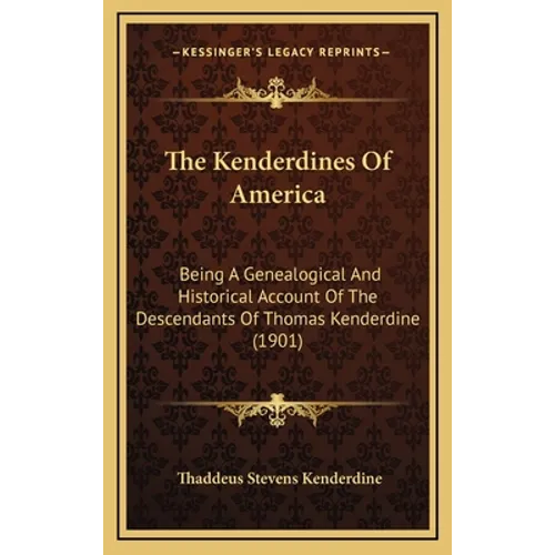 The Kenderdines Of America: Being A Genealogical And Historical Account Of The Descendants Of Thomas Kenderdine (1901)