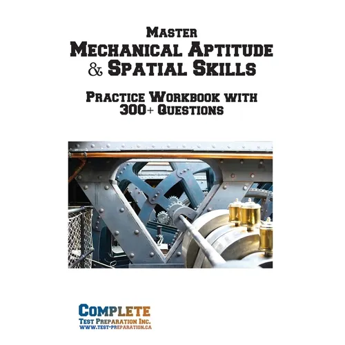 Master Mechanical Aptitude & Spatial Skills: Mechanical Aptitude and Spatial Relations Workbook with 300+ Practice Questions