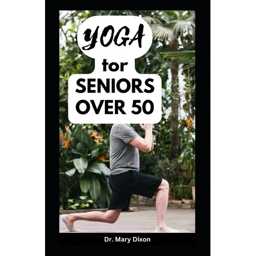 Yoga for Seniors Over 50: Easy Stretching Exercises to Build Strength, Fitness and Flexibility
