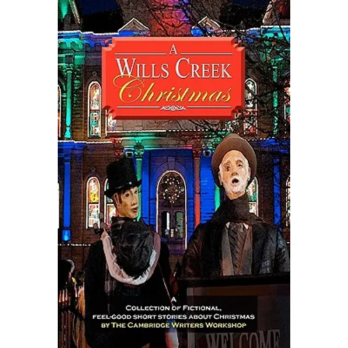 A Wills Creek Christmas: A Collection of Fictional, Feel-Good Short Stories About Christmas by The Cambridge Writers Workshop