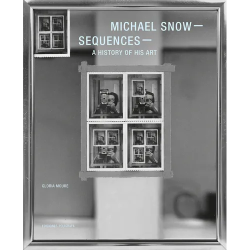 Michael Snow: Sequences: A History of His Art