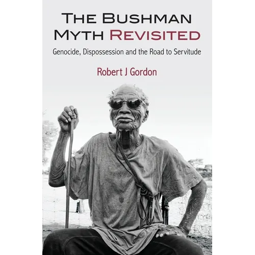 The Bushman Myth Revisited: Genocide, Dispossession and the Road to Servitude