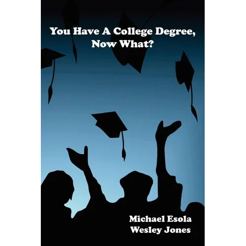 You Have A College Degree, Now What?