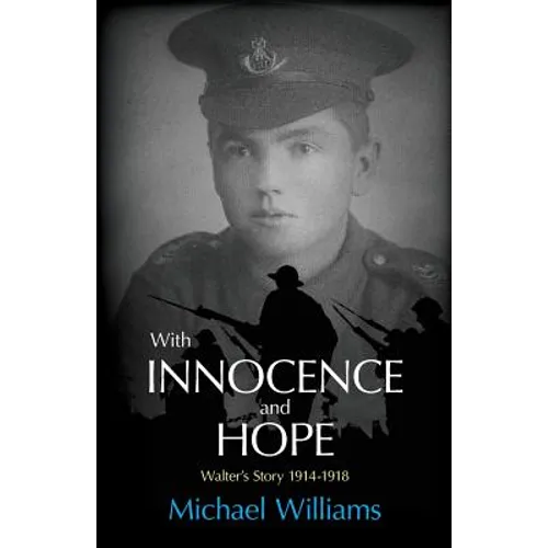 With Innocence and Hope: Walter's Story 1914 - 1918