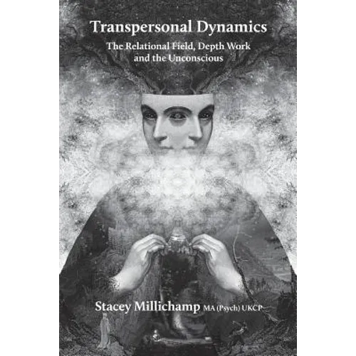 Transpersonal Dynamics: The Relational Field, Depth Work and the Unconscious