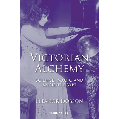 Victorian Alchemy: Science, magic and ancient Egypt