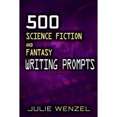 500 Science Fiction and Fantasy Writing Prompts