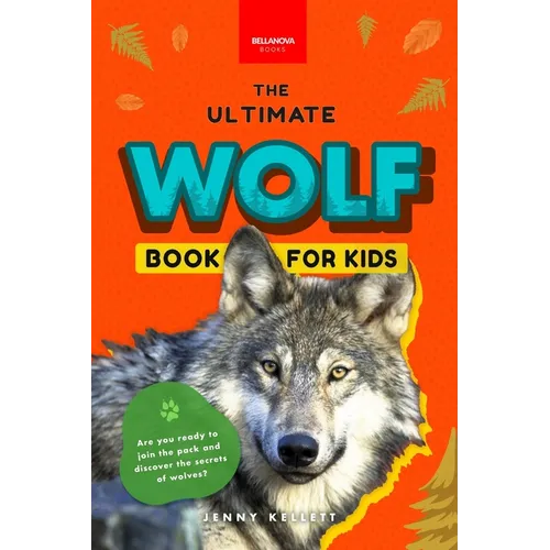 Wolves The Ultimate Wolf Book for Kids: Wolf Facts for Kids Gray, Arctic, Red & Ethiopian Wolves, Pack Behaviour, Photos & Quiz