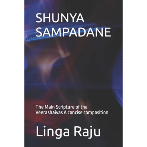 Shunya Sampadane: The Main Scripture of the Veerashaivas. A concise composition.