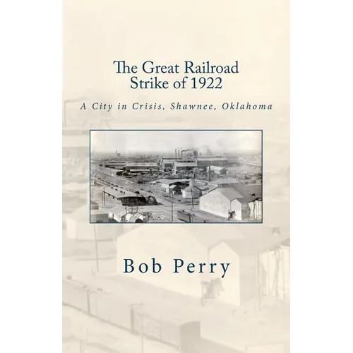 The Great Railroad Strike of 1922: A Town in Crisis, Shawnee, Oklahoma