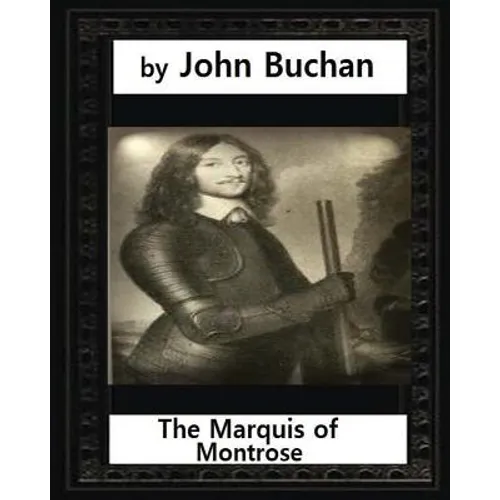 The Marquis of Montrose.by John Buchan (ILLUSTRATED)