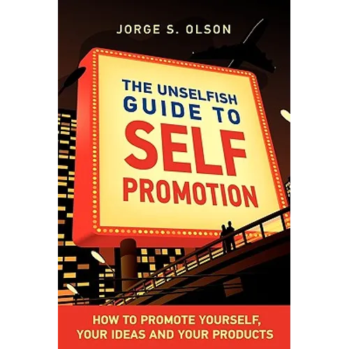The Unselfish Guide to Self Promotion