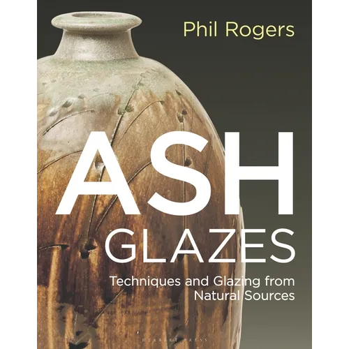 Ash Glazes: Techniques and Glazing from Natural Sources