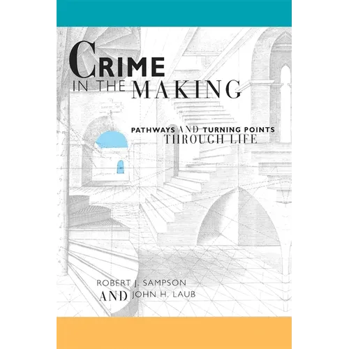 Crime in the Making: Pathways and Turning Points Through Life