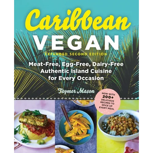 Caribbean Vegan, Second Edition: Plant-Based, Egg-Free, Dairy-Free Authentic Island Cuisine for Every Occasion
