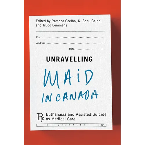 Unravelling Maid in Canada: Euthanasia and Assisted Suicide as Medical Care