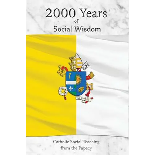 2000 Years of Social Wisdom: Catholic Social Teaching from the Papacy