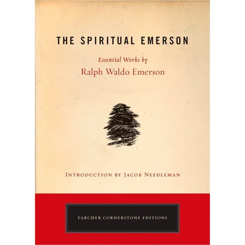 The Spiritual Emerson: Essential Works by Ralph Waldo Emerson