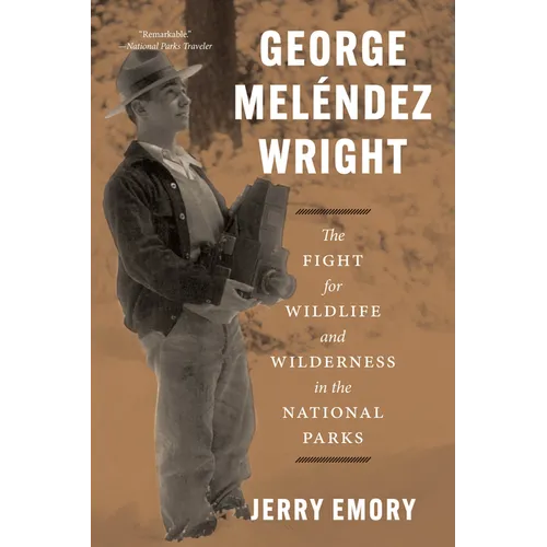 George Meléndez Wright: The Fight for Wildlife and Wilderness in the National Parks