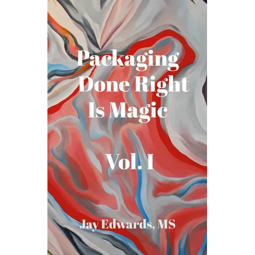Packaging Done Right is Magic, Vol. I: A Field Guide 33 Years in the Making