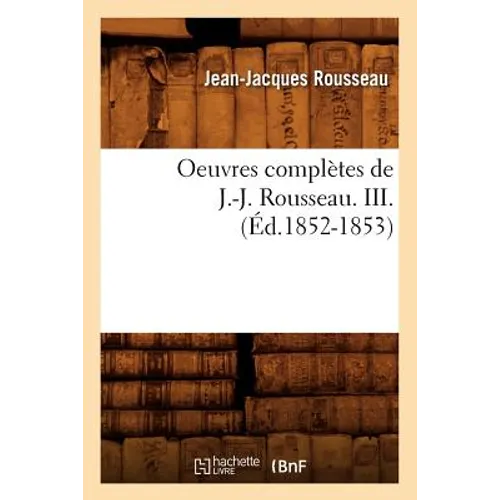 Oeuvres Complètes de J.-J. Rousseau. III. (Éd.1852-1853)