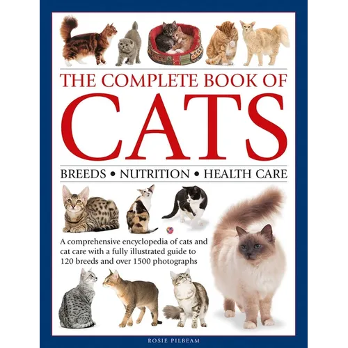 Complete Book of Cats: A Comprehensive Encyclopedia of Cats with a Fully Illustrated Guide to Breeds and Over 1500 Photographs