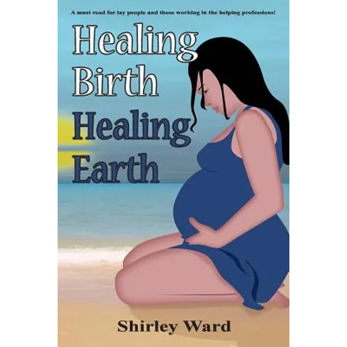 Healing Birth Healing Earth: A Journey Through Pre- And Perinatal Psychology