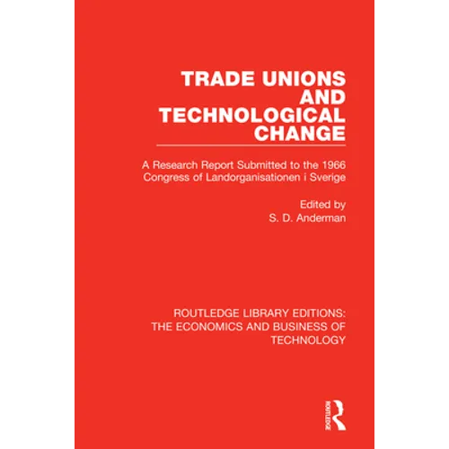 Trade Unions and Technological Change: A Research Report Submitted to the 1966 Congress of Landsorganistionen i Sverige