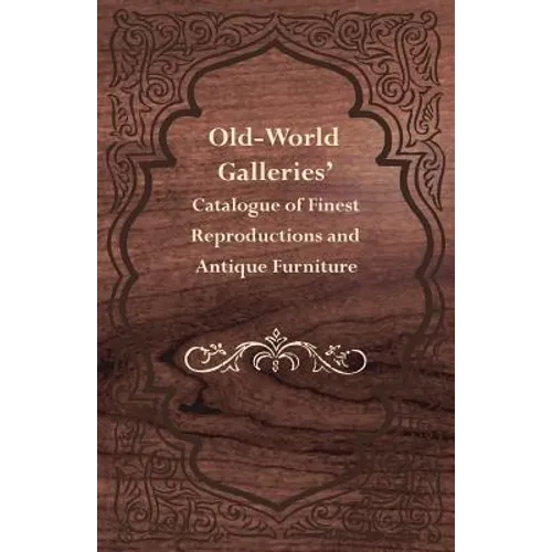 Old-World Galleries' Catalogue of Finest Reproductions and Antique Furniture