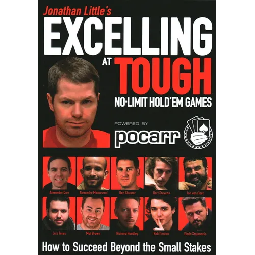 Jonathan Little's Excelling at Tough No-Limit Hold'em Games: How to Succeed Beyond the Small Stakes
