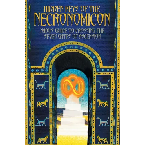 Hidden Keys of the Necronomicon: Nabu's Guide to Crossing the Seven Gates of Ascension