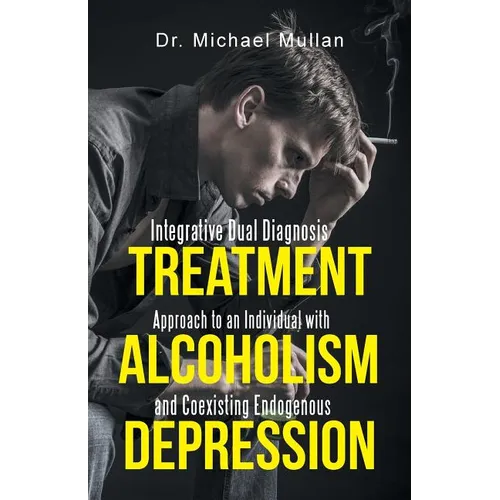 Integrative Dual Diagnosis Treatment Approach to an Individual with Alcoholism and Coexisting Endogenous Depression