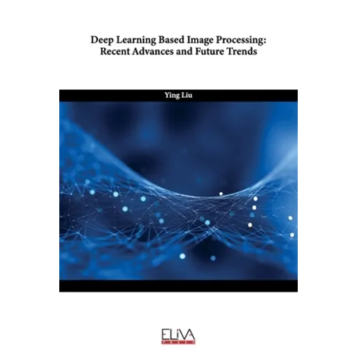 Deep Learning Based Image Processing: Recent Advances and Future Trends