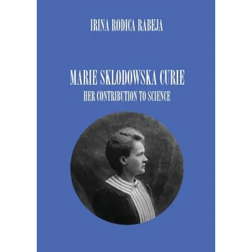 Marie Sklodowska Curie: Her Contribution to Science