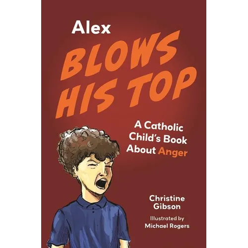 Alex Blows His Top: A Catholic Child's Book about Anger