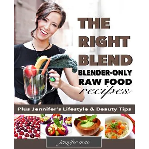 The Right Blend: Blender-only Raw Food Recipes (Black & White Version)