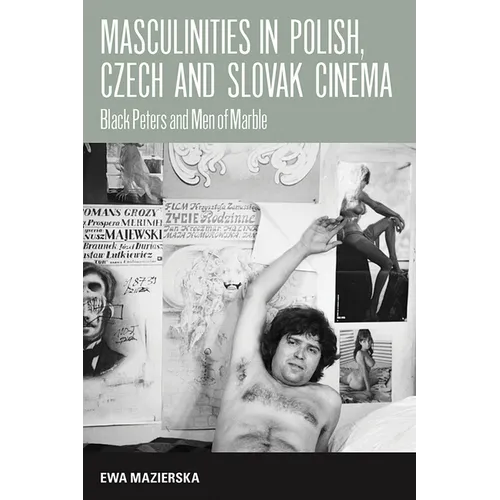 Masculinities in Polish, Czech and Slovak Cinema: Black Peters and Men of Marble