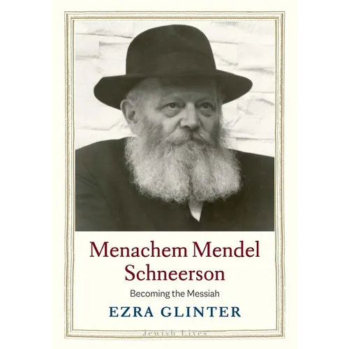 Menachem Mendel Schneerson: Becoming the Messiah