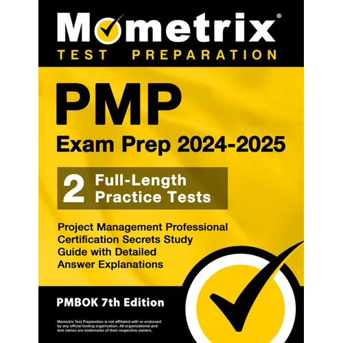 Pmp Exam Prep 2024-2025 - 2 Full-Length Practice Tests, Project Management Professional Certification Secrets Study Guide with Detailed Answer Explana