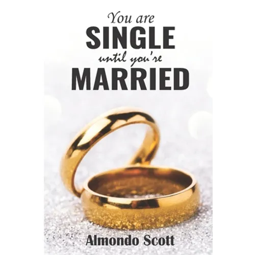 You are single until You're married