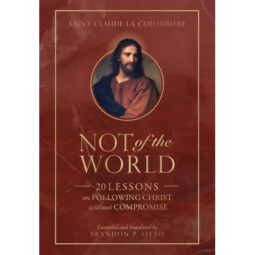 Not of the World: 20 Lessons on Following Christ Without Compromise