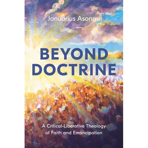 Beyond Doctrine: A Critical-Liberative Theology of Faith and Emancipation