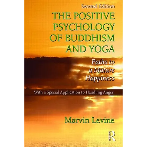 The Positive Psychology of Buddhism and Yoga: Paths to A Mature Happiness
