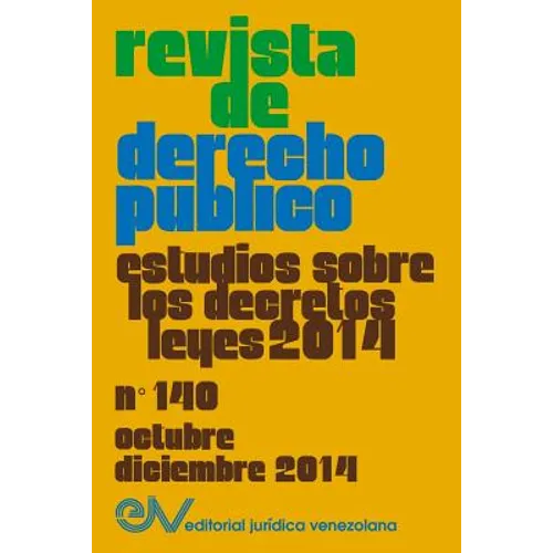 REVISTA DE DERECHO PÚBLICO (Venezuela) No. 140, Estudios sobre los Decretos leyes 2014, Oct.- Dic. 2014