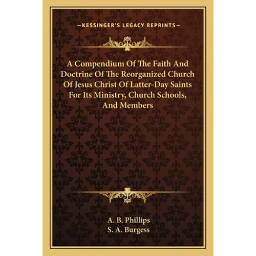 A Compendium Of The Faith And Doctrine Of The Reorganized Church Of Jesus Christ Of Latter-Day Saints For Its Ministry, Church Schools, And Members