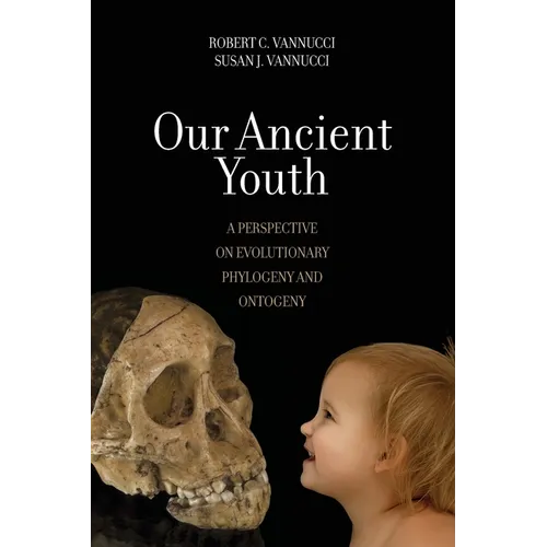 Our Ancient Youth: A Perspective on Evolutionary Phylogeny and Ontogeny